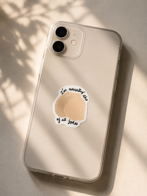 Butt of All Jokes - Laminated Sticker